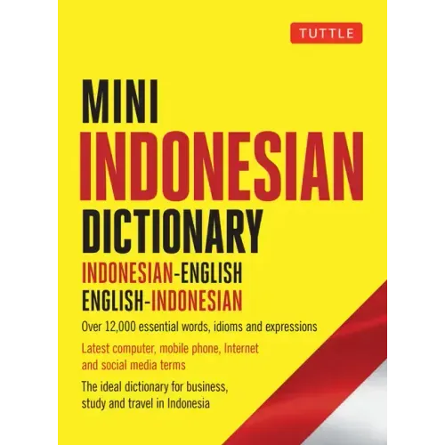Mini Indonesian Dictionary: Indonesian-English / English-Indonesian; Over 12,000 Essential Words, Idioms and Expressions