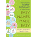 Baby Names Made Easy: The Complete Reverse-Dictionary of Baby Names