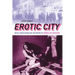 Erotic City: Sexual Revolutions and the Making of Modern San Francisco