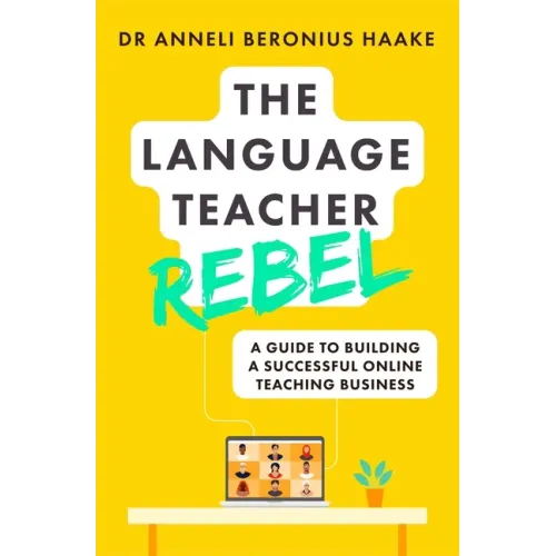 The Language Teacher Rebel: A Guide to Building a Successful Online Teaching Business