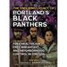 The Enduring Legacy of Portland's Black Panthers: The Roots of Free Healthcare, Free Breakfast, and Neighborhood Control in Oregon: The Roots of Free