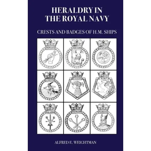 Heraldry in the Royal Navy: Crests and Badges of H.M. Ships