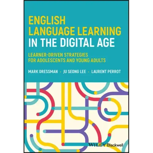 English Language Learning in the Digital Age: Learner-Driven Strategies for Adolescents and Young Adults