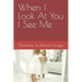 When I Look At You I See Me
