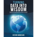 Turning Data into Wisdom: How We Can Collaborate with Data to Change Ourselves, Our Organizations, and Even the World