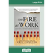 On Fire at Work: How Great Companies Ignite Passion in Their People Without Burning Them Out (16pt Large Print Edition)
