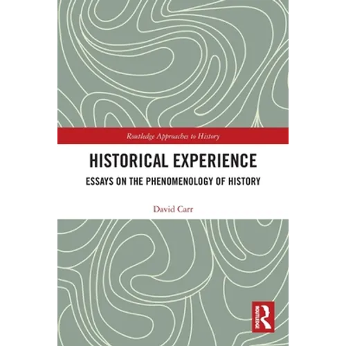 Historical Experience: Essays on the Phenomenology of History