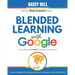 Blended Learning with Google: Your Guide to Dynamic Teaching and Learning