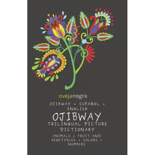 The Picture Dictionary in Ojibway: Ojibway - Español - English