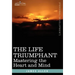 The Life Triumphant: Mastering the Heart and Mind