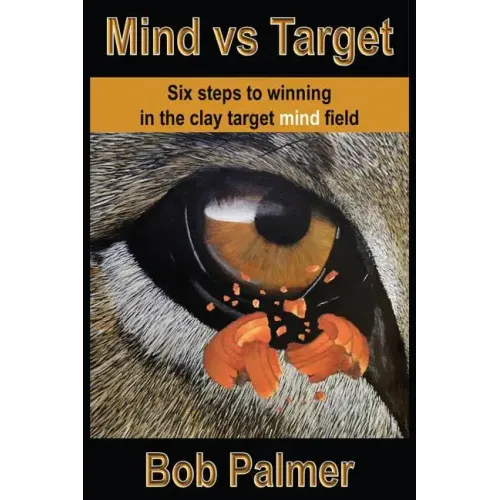Mind vs Target: Six steps to winning in the clay target mind field