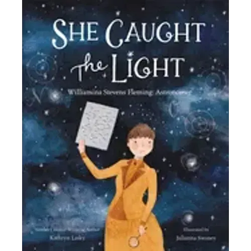 She Caught the Light: Williamina Stevens Fleming: Astronomer