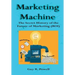 Marketing Machine: The Secret History of the Future of Marketing (ROI)