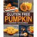 Gluten Free Pumpkin Cookbook for Beginners: Book 2, Made Easy Step by Step