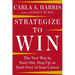 Strategize to Win: The New Way to Start Out, Step Up, or Start Over in Your Career