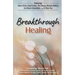 Breakthrough Healing: Insights and wisdom into the power of alternative medicine
