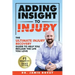 Adding Insight To Injury: The Ultimate Injury Recovery Guide To Help You Reclaim The Life You Love