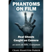 Phantoms on Film - Real Ghosts Caught on Camera: Ghost and Spirit Photography Explained