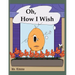 Oh, How I Wish
