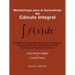 Metodología Para El Aprendizaje Del Cálculo Integral: Conforme Al Programa De Estudio De Cálculo Integral Orientado a Competencias Del Tecnológico Nac