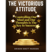 The Victorious Attitude: Controlling Our Mind and Our Thoughts is The Key to Success