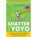 Shatter the Yoyo: A Definitive Guide to Losing Weight and Gaining Self Control While Ending Your Dependence on Diets