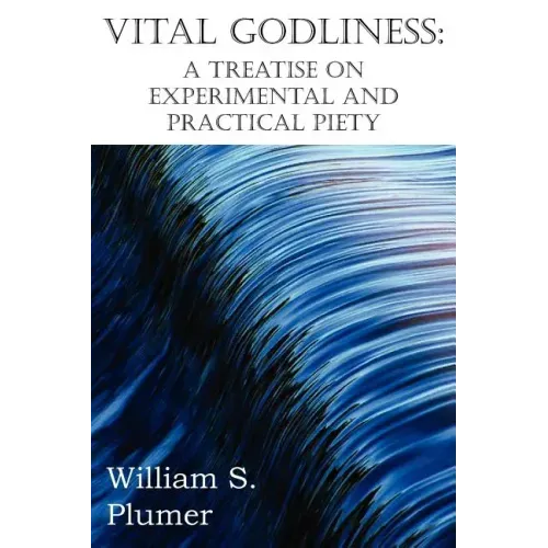 Vital Godliness: A Treatise on Experimental and Practical Piety