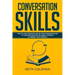 Conversation Skills: How to Use Storytelling in Your Communication to Gain Recognition, Be More Likeable, & Connect with People