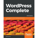 WordPress Complete - Sixth Edition: A comprehensive guide to WordPress development from scratch