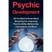 Psychic Development: All you need to know about being psychic, improving psychic ability, mediumship, clairvoyance, and more!