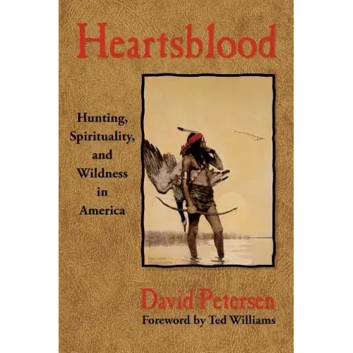 Heartsblood: Hunting, Spirituality, and Wildness in America