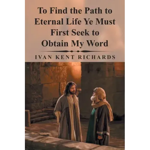 To Find the Path to Eternal Life Ye Must First Seek to Obtain My Word