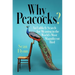 Why Peacocks?: An Unlikely Search for Meaning in the World's Most Magnificent Bird
