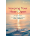 Keeping Your Heart Open: How to Overcome the Things That Make Us Numb, Cynical, or Burned Out
