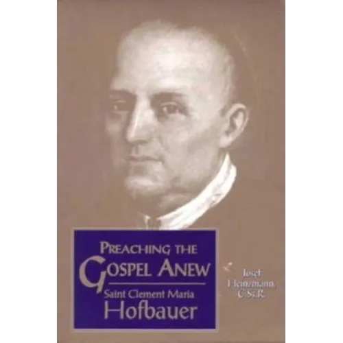 Preaching the Gospel Anew: Saint Clement Maria Hofbauer