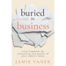 Buried in Business: Find Freedom by Unlocking the Power of Your Admin Team