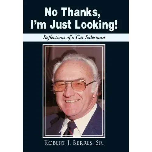 No Thanks, I'm Just Looking!: Reflections of a Car Salesman