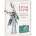 Making Luna Lapin: Sew and Dress Luna, a Quiet and Kind Rabbit with Impeccable Taste