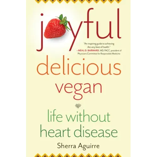 Joyful, Delicious, Vegan: Life Without Heart Disease