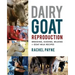 Dairy Goat Reproduction: Breeding, Birthing, and Milking + Goat Milk Recipes