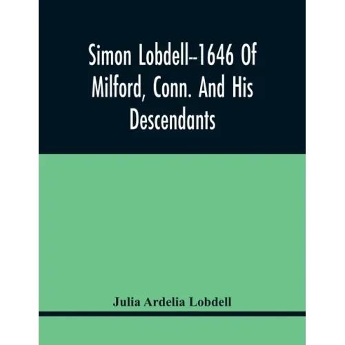 Simon Lobdell--1646 Of Milford, Conn. And His Descendants