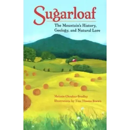 Sugarloaf: The Mountain's History, Geology, and Natural Lore