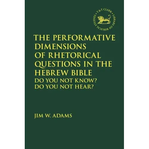 The Performative Dimensions of Rhetorical Questions in the Hebrew Bible: Do You Not Know? Do You Not Hear?