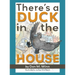 There's a Duck in the House