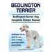 Bedlington Terrier. Bedlington Terrier Dog Complete Owners Manual. Bedlington Terrier book for care, costs, feeding, grooming, health and training