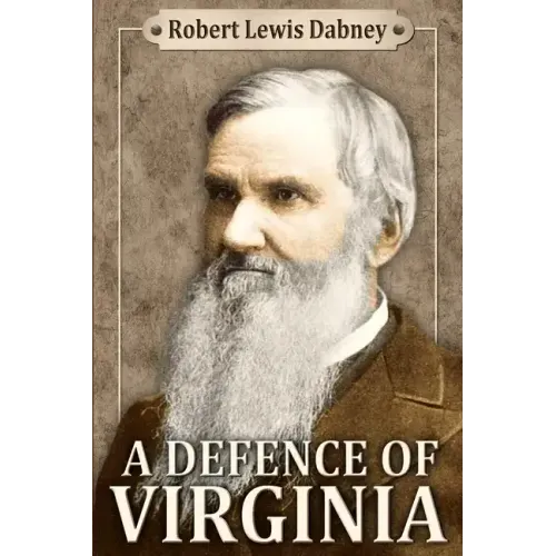 A Defence of Virginia: And Through Her of the South in the Recent and Pending Contests Against the Sectional Party
