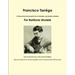Francisco Tarréga: 18 Pieces from the Romantic Era In Tablature and Modern Notation Second Edition For Baritone Ukulele