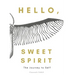 Hello, Sweet Spirit: The Journey to Self