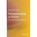 Entrepreneurship as Practice: Time for More Managerial Relevance