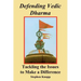 Defending Vedic Dharma: Tackling the Issues to Make a Difference